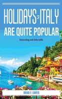 Holidays in Italy are quite popular