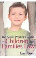 The Social Worker's Guide to Children and Families Law