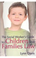 The Social Worker's Guide to Children and Families Law