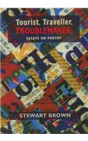 Tourist, Traveller, Troublemaker: Essays on Poetry