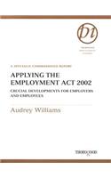 Applying the Employment Act 2002: Crucial Developments for Employers and Employees(Thorogood Professional Insights S.)