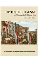 Historic Cheyenne: A History of the Magic City