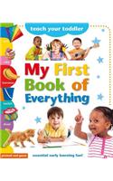 Teach Your Toddler - My First Book of Everything: Essential Early Learning Fun!