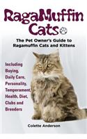 RagaMuffin Cats, The Pet Owners Guide to Ragamuffin Cats and Kittens Including Buying, Daily Care, Personality, Temperament, Health, Diet, Clubs and Breeders
