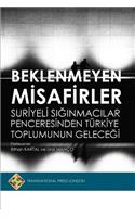 Beklenmeyen Misafirler: Suriyeli Siginmacilar Penceresinden Turkiye Toplumunun Gelecegi