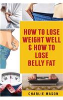 How To Lose Weight Well & How To Lose Belly Fat