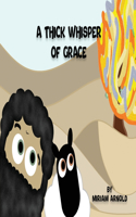 Thick Whisper Of Grace