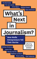 What's Next in Journalism: New-Media Entrepreneurs Tell Their Stories: New-Media Entrepreneurs Tell Their Stories(Media Chronicles)