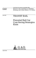 Transit rail: potential rail car cost-saving strategies exist: report to the Committee on Banking, Housing, and Urban Affairs, U.S. Senate.