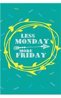 Less Monday More Friday
