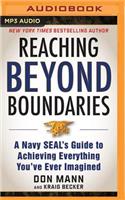 Reaching Beyond Boundaries: A Navy Seal's Guide to Achieving Everything You've Ever Imagined