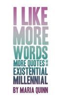 I like more words