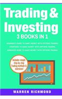 Trading and Investing: 3 Books in 1: Beginners + Strategies + Advanced Guide to Make Money with Options Trading