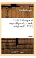 Traité Historique Et Dogmatique de la Vraie Religion. Tome 7