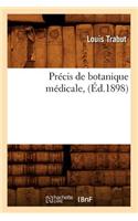 Précis de Botanique Médicale, (Éd.1898): (Sciences)