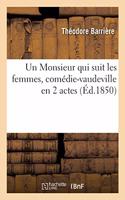 Un Monsieur Qui Suit Les Femmes, Comédie-Vaudeville En 2 Actes