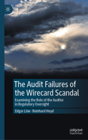 Audit Failures of the Wirecard Scandal: Examining the Role of the Auditor in Regulatory Oversight