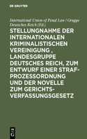 Stellungnahme Der Internationalen Kriminalistischen Vereinigung, Landesgruppe Deutsches Reich, Zum Entwurf Einer Strafprozeßordnung Und Der Novelle Zum Gerichtsverfassungsgesetz: Stenographischer Bericht Über Die Verhandlungen Zu Berlin Am 4. Und 5. Januar 1909