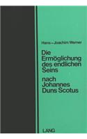 Die Ermoeglichung Des Endlichen Seins Nach Johannes Duns Scotus