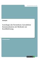 Soziologie des Verstehens. Gewaltfreie Kommunikation als Methode zur Konfliktlösung