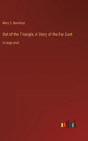 Out of the Triangle; A Story of the Far East