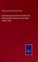 Aufzeichnungen des Prinzen Friedrich von Schleswig-Holstein-Noer zus den Jahren 1848 bis 1850