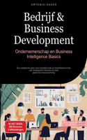 Bedrijf & Business Development: Ondernemerschap en Business Intelligence Basics: Een praktische gids voor bedrijfskunde en bedrijfseconomie: van strategische directie tot data-gedr