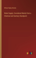 Water-Supply, Considered Mainly from a Chemical and Sanitary Standpoint