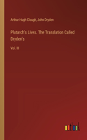 Plutarch's Lives. The Translation Called Dryden's