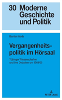 Vergangenheitspolitik im Hoersaal: Tuebinger Wissenschaften und ihre Debatten um 1964/65