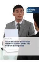 Recruitment and Selection Practices within Small and Medium Enterprises