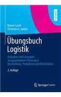 Ubungsbuch Logistik: Aufgaben Und Losungen Zur Quantitativen Planung in Beschaffung, Produktion Und Distribution