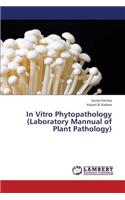 In Vitro Phytopathology (Laboratory Mannual of Plant Pathology)