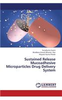 Sustained Release Mucoadhesive Microparticles Drug Delivery System