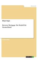 Reverse Mortgage. Ein Modell für Deutschland: (German)