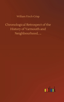 Chronological Retrospect of the History of Yarmouth and Neighbourhood, ...