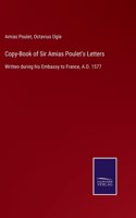 Copy-Book of Sir Amias Poulet's Letters