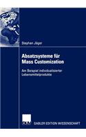 Absatzsysteme für Mass Customization: Am Beispiel individualisierter Lebensmittelprodukte(German)