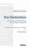 Ehebüchlein. nach dem Inkunabeldruck der Offizin Anton Koberger, Nürnberg 1472. Frühneuhochdeutsch - Neuhochdeutsch. Ins Neuhochdeutsche übertragen und eingeleitet von Hiram Kümper