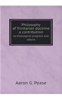 Philosophy of Trinitarian Doctrine a Contribution to Theological Progress and Reform