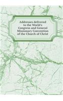 Addresses delivered to the World's Congress and General Missionary Convention of the Church of Christ