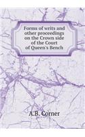 Forms of writs and other proceedings on the Crown side of the Court of Queen's Bench: (English)