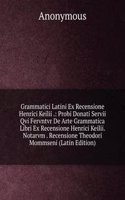 Grammatici Latini Ex Recensione Henrici Keilii .: Probi Donati Servii Qvi Fervntvr De Arte Grammatica Libri Ex Recensione Henrici Keilii. Notarvm . Recensione Theodori Mommseni (Latin Edition)