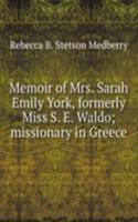 Memoir of Mrs. Sarah Emily York, formerly Miss S. E. Waldo; missionary in Greece