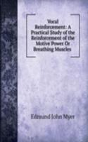 Vocal Reinforcement: A Practical Study of the Reinforcement of the Motive Power Or Breathing Muscles .