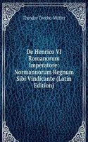 De Henrico VI Romanorum Imperatore: Normannorum Regnum Sibi Vindicante (Latin Edition)