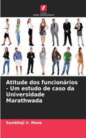 Atitude dos funcionários - Um estudo de caso da Universidade Marathwada
