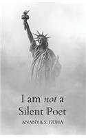 I Am Not a Silent Poet