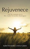 Rejuvenece: Con Los Consejos de La Dra. Isabel Fernandez Dominguez