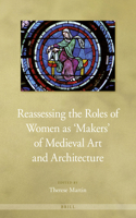 Reassessing the Roles of Women as 'Makers' of Medieval Art and Architecture